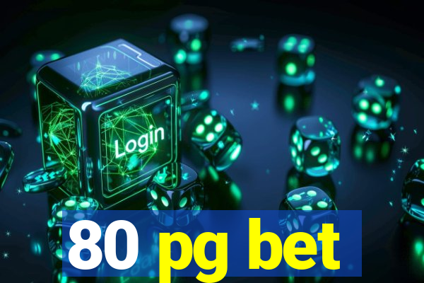 80 pg bet